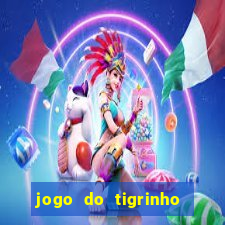 jogo do tigrinho oficial como jogar